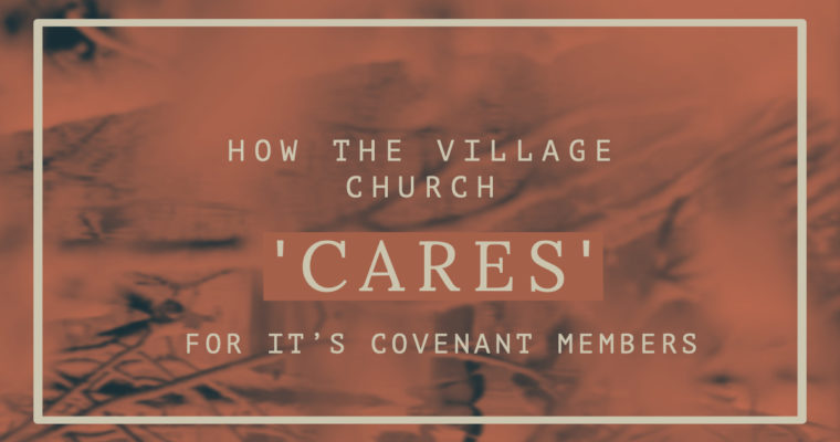 How The Village Church ‘Cares’ for It’s Covenant Members