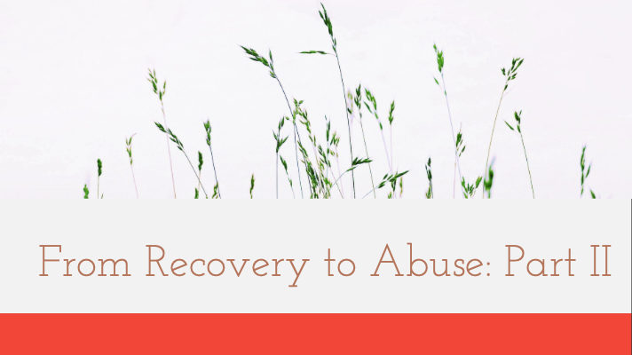 From Recovery to Abuse: Part II
