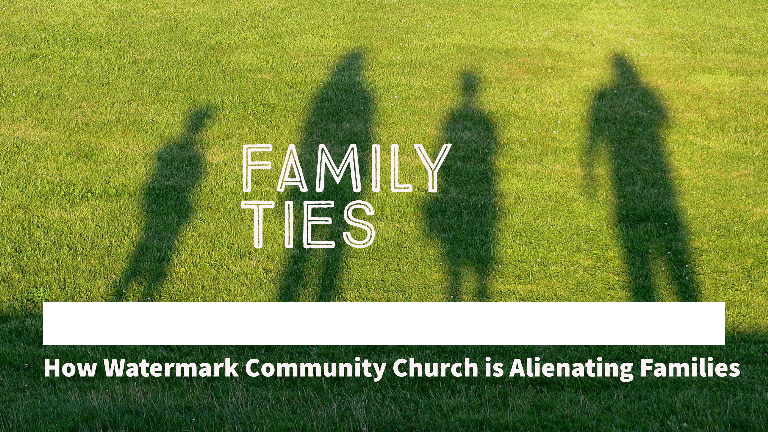 Family Ties: How Watermark Community Church is Alienating Families -