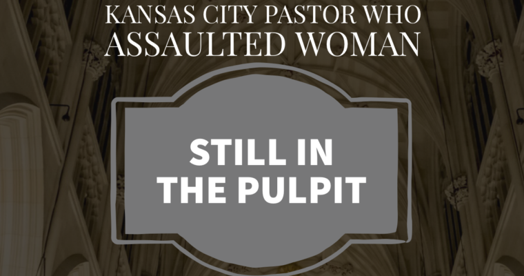 Kansas City Pastor Who Assaulted Woman Still In The Pulpit