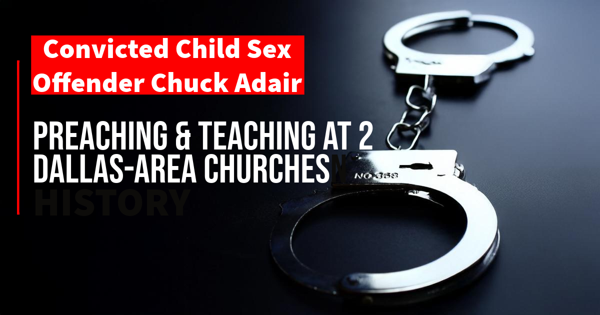 Convicted Child Sexual Offender Chuck Adair Preaching & Teaching at 2 Dallas-area Churches